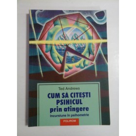 CUM  CITESTI  PSIHICUL  PRIN  ATINGERE  Incursiune in psihometrie  -  Ted  ANDREWS 
